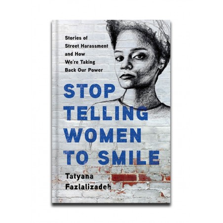 Tatyana Fazlalizadeh - Stop Telling Women to Smile Book_pa_stre_tlynnfaz.com